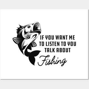 Fishing - If you want me to listen to you talk about fishing Posters and Art